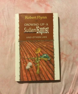 Growing up a Sullen Baptist and Other Lies