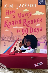How to marry Keanu Reeves in 90 days