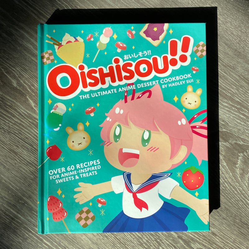 Oishisou!! the Ultimate Anime Dessert Cookbook
