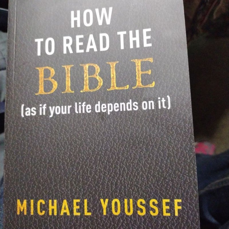 How to Read the Bible (as If Your Life Depends on It)