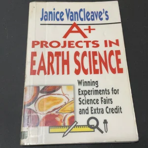 Janice VanCleave's a+ Projects in Earth Science