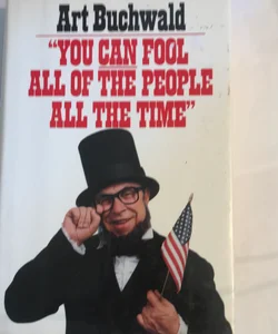 "You Can Fool All of the People All the Time"