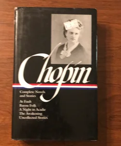 Kate Chopin: Complete Novels and Stories (LOA #136)