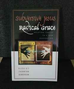 Subversive Jesus, Radical Grace