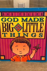 God Made Big & Little Things