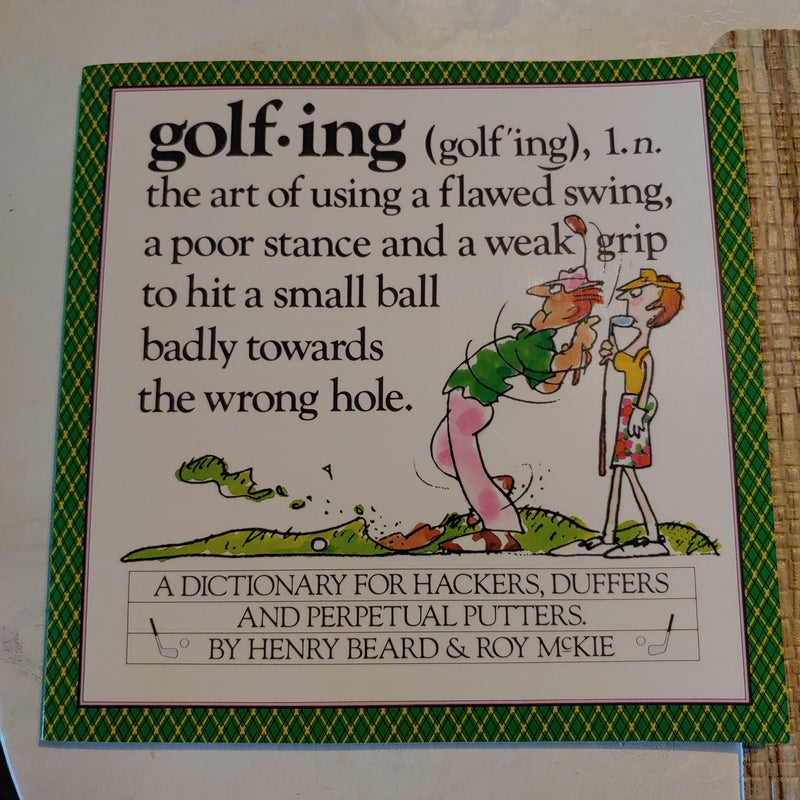 Golfing: the art of using a flawed swing, a poor stance and a weak grip etc. 