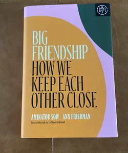 Big Friendship - How We Keep Eachother Close 