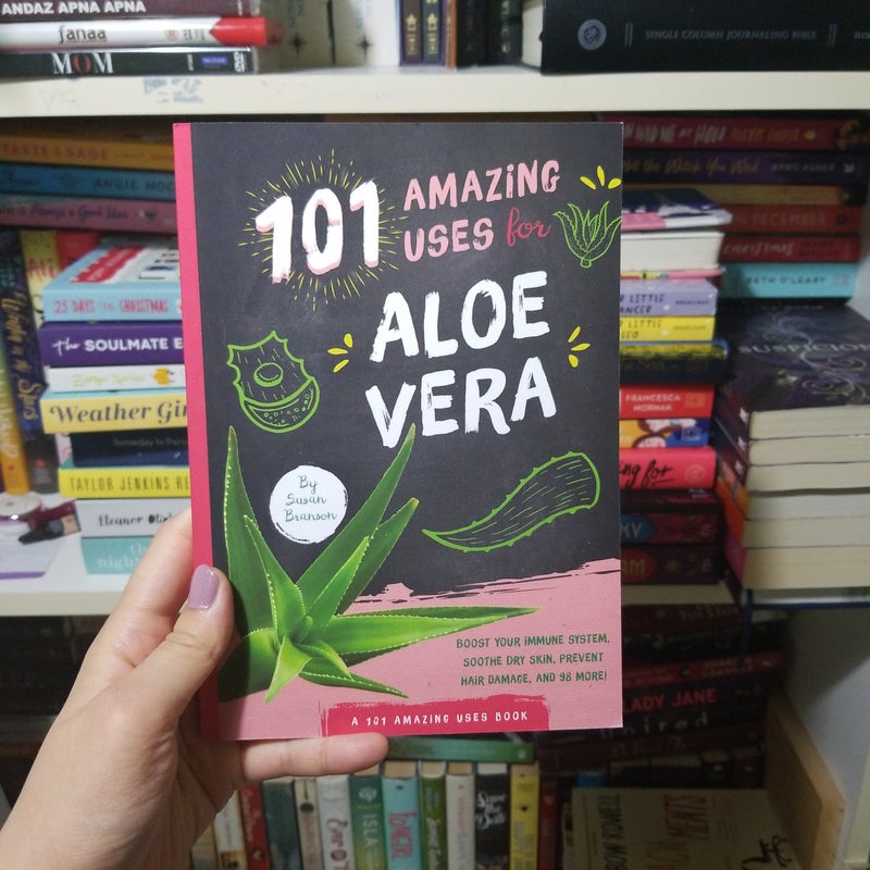 101 Amazing Uses for Aloe Vera