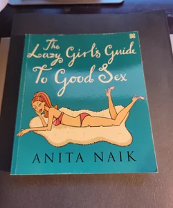 The Lazy Girls Guide to Good Sex