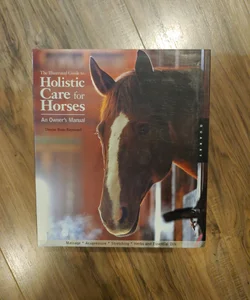The Illustrated Guide to Holistic Care for Horses