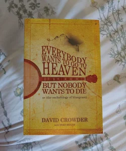 Everybody Wants to Go to Heaven, but Nobody Wants to Die