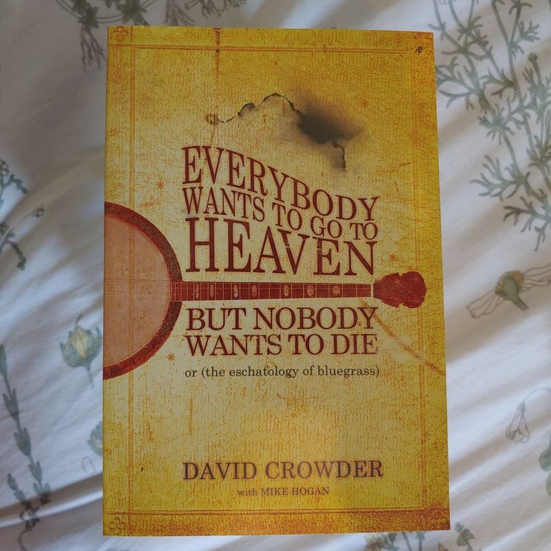 Everybody Wants to Go to Heaven, but Nobody Wants to Die