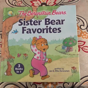 The Berenstain Bears Sister Bear Favorites [3 Books In 1]