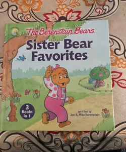 The Berenstain Bears Sister Bear Favorites [3 Books In 1]