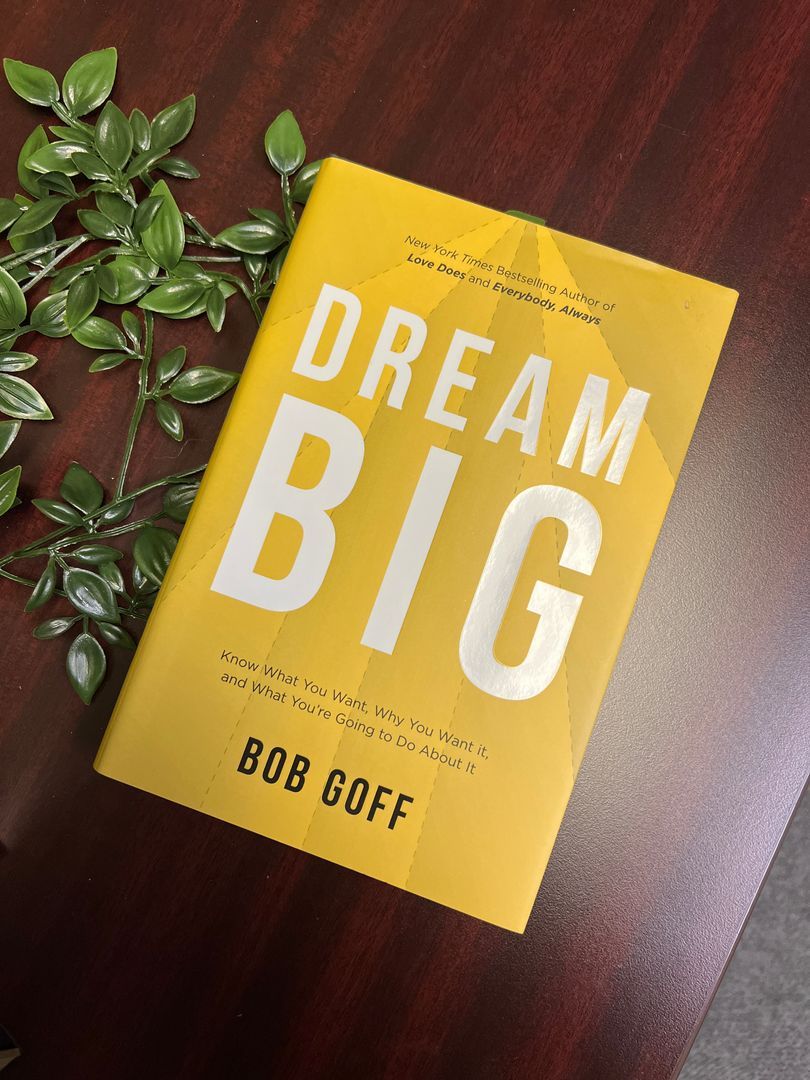Dream Big: Know What You Want, Why You Want It, and What You're Going ToDo about It