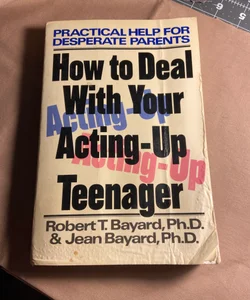 How to Deal with Your Acting-Up Teenager