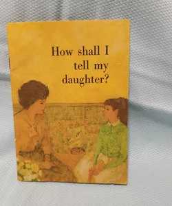 How shall I tell my daughter?