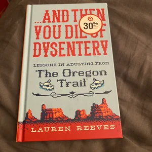 ... and Then You Die of Dysentery