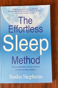 The Effortless Sleep Method: the Incredible New Cure for Insomnia and Chronic Sleep Problems