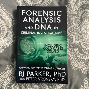 Forensic Analysis and DNA in Criminal Investigations: Including Cold Cases Solved