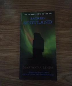 The Traveller's Guide to Sacred Scotland