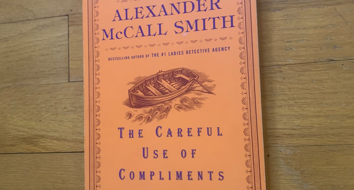 The Careful Use of Compliments by Alexander McCall Smith