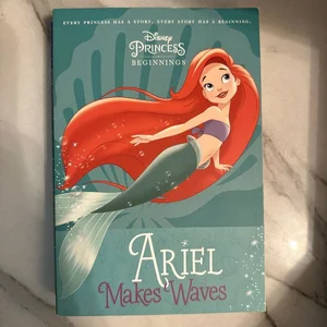 Disney Princess Beginnings: Ariel Makes Waves (Disney Princess)