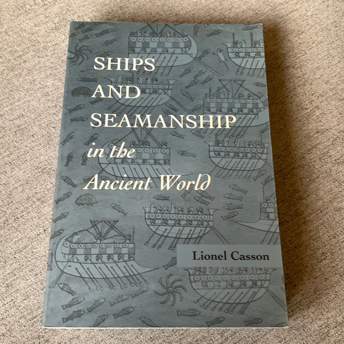 Ships and Seamanship in the Ancient World by Lionel Casson