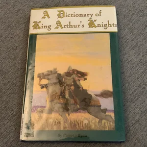 A Dictionary of King Arthur's Knights