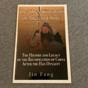 The Three Kingdoms of Ancient China: the History and Legacy of the Reunification of China after the Han Dynasty