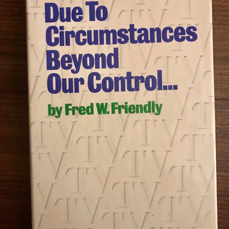 Due To Circumstances Beyond Our Control…