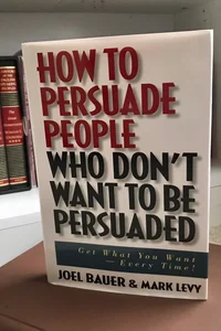 How to Persuade People Who Don't Want to be Persuaded