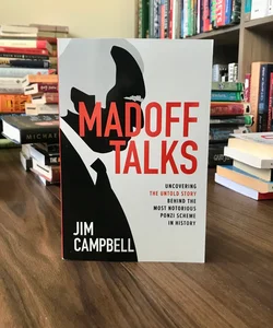 Madoff Talks: Uncovering the Untold Story Behind the Most Notorious Ponzi Scheme in History