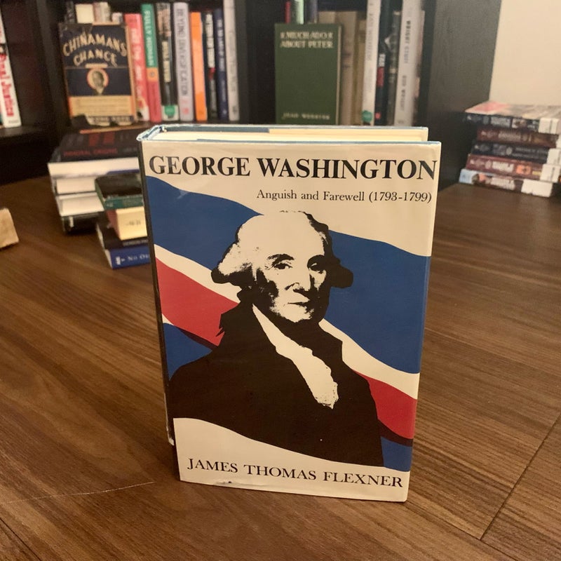 George Washington: Anguish and Farewell 1793-1799 - Volume IV