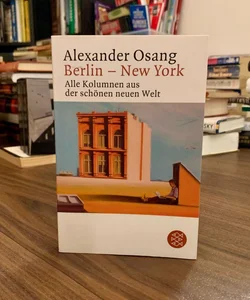 Berlin - New York: All Columns From the Brave New World