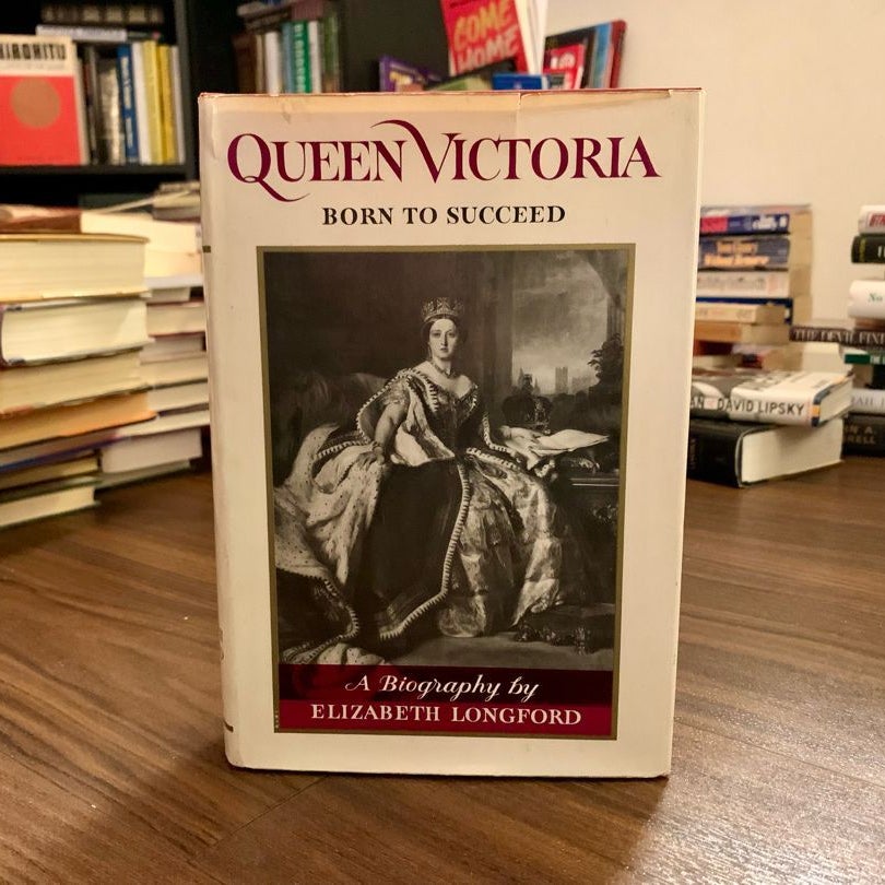 Queen Victoria Born to Succeed by Elizabeth Longford, Hardcover