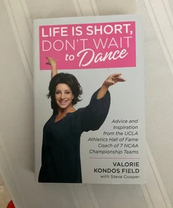 Life Is Short, Don't Wait to Dance