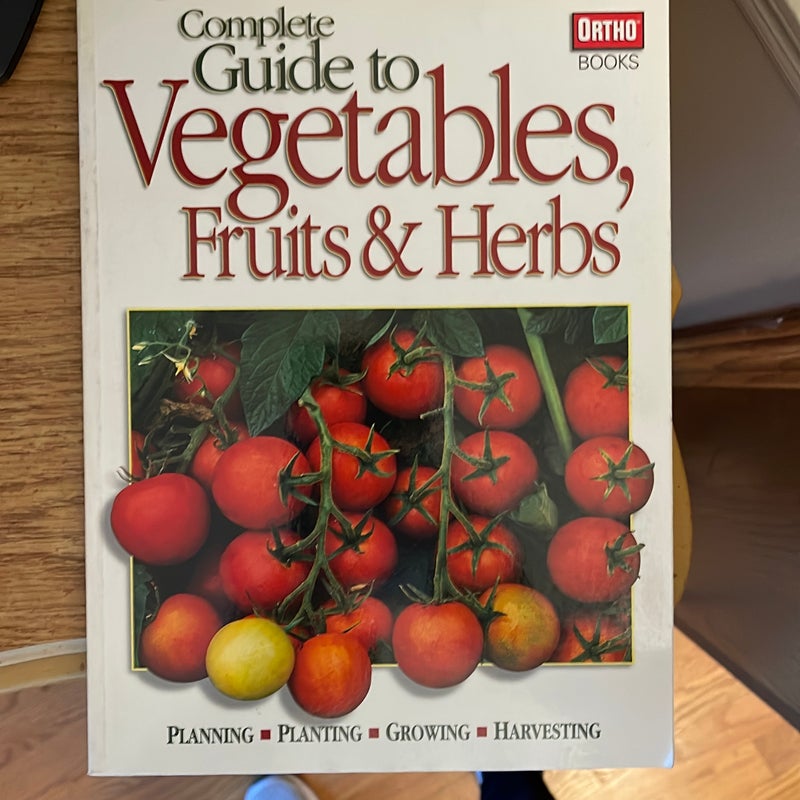 Complete Guide to Vegetables, Fruits and Herbs