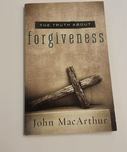 The Truth about Forgiveness