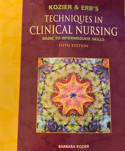 Kozier and Erb's Techniques in Clinical Nursing Basic to Intermediate Skills