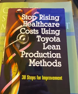 Stop Rising Healthcare Costs Using Toyota Lean Production Methods