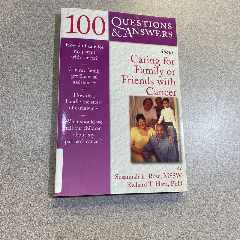 100 Questions and Answers about Caring for Family or Friends with Cancer