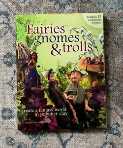 Fairies, Gnomes and Trolls