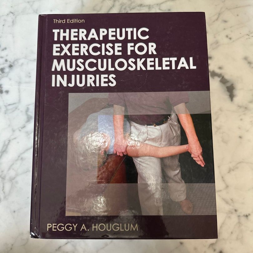 Therapeutic Exercise for Musculoskeletal Injuries by Peggy A. Houglum