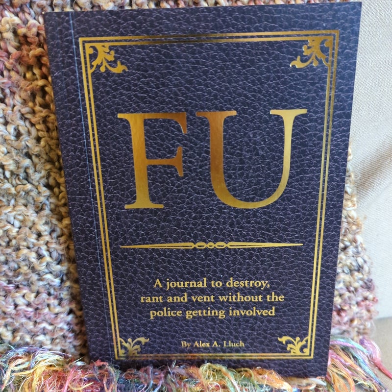 FU: A Journal to Destroy, Rant and Vent Without the Police Getting Involved