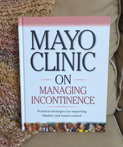 Mayo Clinic on Managing Incontinence 