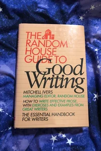 The Random House Guide to Good Writing 