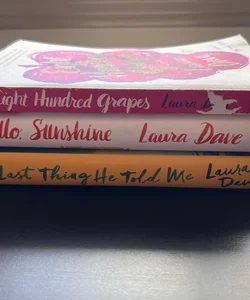 Laura Dave Collection (The Last Thing He Told Me, Hello Sunshine, Eight Hundred Grapes)