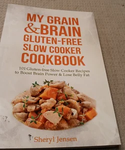 My Grain and Brain Gluten-Free Slow Cooker Cookbook