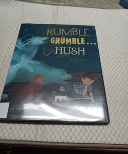 Rumble Grumble ... Hush